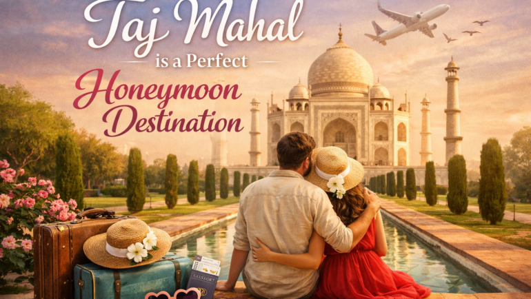 Why Taj Mahal is a Perfect Honeymoon Destination