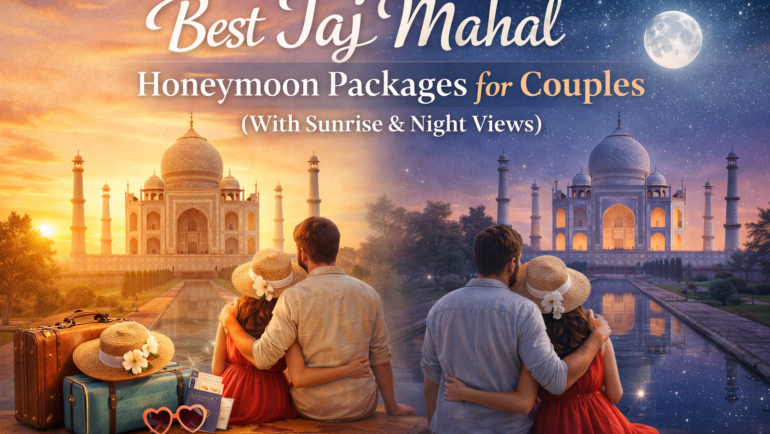 Best Taj Mahal Honeymoon Packages for Couples (With Sunrise & Night Views)
